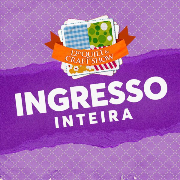 INGRESSO QUILT & CRAFT SHOW - INTEIRA 06/09