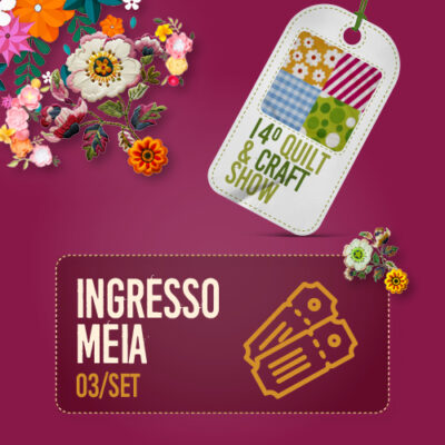 INGRESSO QUILT & CRAFT SHOW - MEIA 03/SET