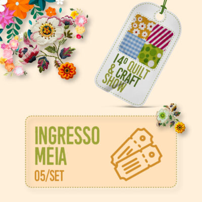 INGRESSO QUILT & CRAFT SHOW - MEIA 05/SET