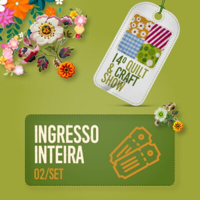 INGRESSO QUILT & CRAFT SHOW - INTEIRA 02/SET